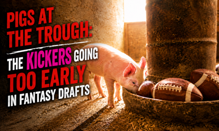 Pigs at the Trough:  The Kickers Going Way Too Early in Fantasy Drafts